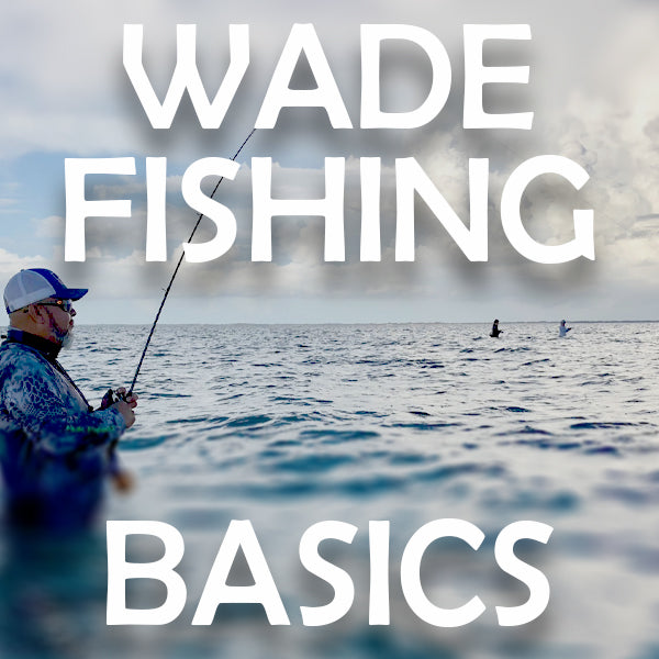 Wade Fishing Basics