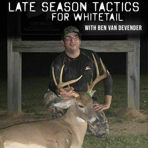 Late Season Tactics for Whitetail with Ben Van Devender