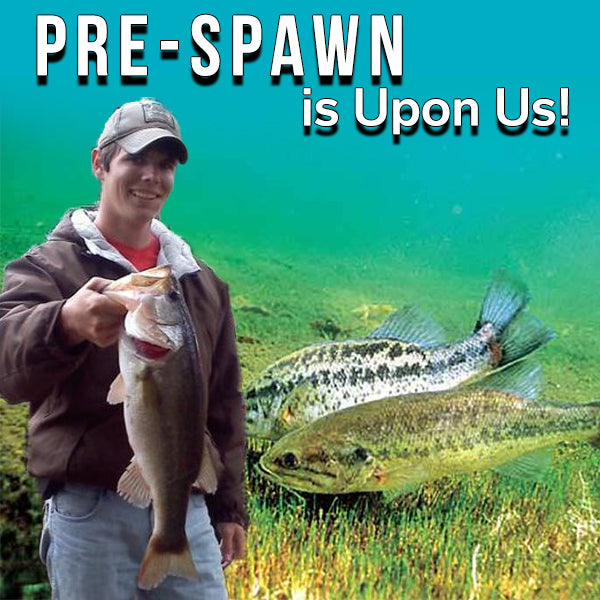 Pre-Spawn is Upon Us!